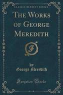 The Works Of George Meredith (classic Reprint) di George Meredith edito da Forgotten Books