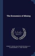 The Economics of Mining di Herbert Hoover, Walter Benton Ingalls, R. Gilman Brown edito da CHIZINE PUBN