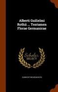 Alberti Guilielmi Rothii ... Tentamen Florae Germanicae di Albrecht Wilhelm Roth edito da Arkose Press