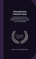 Pennsylvania Colonial Cases di Samuel W 1843-1916 Pennypacker edito da Palala Press
