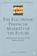 The Electronic Financial Markets of the Future di Lauren Liebenberg edito da Palgrave Macmillan