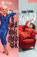 Haunted & If These Wigs Could Talk di Tara Flynn, Dr Panti Bliss edito da Bloomsbury Publishing PLC