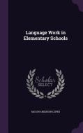Language Work In Elementary Schools di Macon Anderson Leiper edito da Palala Press