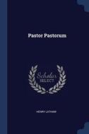 Pastor Pastorum di Henry Latham edito da CHIZINE PUBN