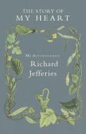 The Story of My Heart - My Autobiography di Richard Jefferies edito da Pomona Press
