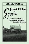 Just Like Gypsies di Allie L Walker edito da America Star Books