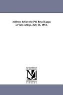 Address Before the Phi Beta Kappa at Yale College, July 26, 1854. di William Henry Seward edito da UNIV OF MICHIGAN PR