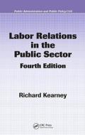 Labor Relations In The Public Sector di Richard Kearney edito da Taylor & Francis Inc