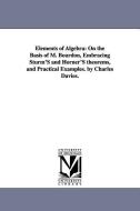 Elements of Algebra: On the Basis of M. Bourdon, Embracing Sturm's and Horner's Theorems, and Practical Examples. by Cha di Charles Davies edito da UNIV OF MICHIGAN PR