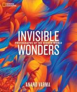 National Geographic Invisible Wonders di Anand Varma edito da National Geographic Society
