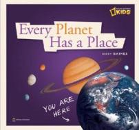 Every Planet Has a Place: A Book about Our Solar System di Becky Baines edito da NATL GEOGRAPHIC SOC