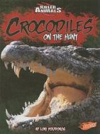Crocodiles: On the Hunt di Lori Polydoros edito da Blazers