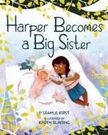 Harper Becomes a Big Sister di Seamus Kirst edito da MAGINATION PR