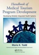 Handbook of Medical Tourism Program Development di Maria K. Todd edito da Productivity Press