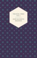 The Fatal Three Vol. I. di Mary Elizabeth Braddon edito da Carveth Press