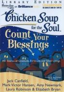 Chicken Soup for the Soul: Count Your Blessings: 101 Stories of Gratitude, Fortitude, and Silver Linings di Jack Canfield, Mark Victor Hansen, Amy Newmark edito da Brilliance Corporation