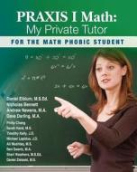 Praxis I Math: My Private Tutor di Daniel C. Eiblum, Nicholas Bennett, Dave Darling edito da Createspace Independent Publishing Platform