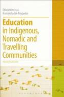Education in Indigenous, Nomadic and Travelling Communities edito da CONTINNUUM 3PL