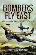 Bombers Fly East di Martin W. Bowman edito da Pen & Sword Books Ltd