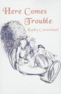 Here Comes Trouble di Kathy Carmichael edito da Montlake Romance