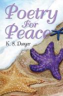 Poetry for Peace di K. S. Dwyer edito da OUTSKIRTS PR