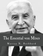 The Essential Von Mises di Murray N. Rothbard edito da Createspace