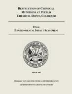 Destruction of Chemical Munitions at Pueblo Chemical Depot, Colorado - Final Environmental Impact Statement di Department of the Army edito da Createspace