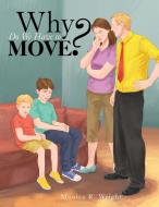 Why Do We Have To Move? di Monica R Wright edito da Xlibris