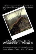Exploring This Wonderful World: Breaking Free and Becoming Strong di Lisa Roberts edito da Createspace