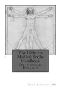 The Ultimate Medical Scribe Handbook: Orthopedic Edition di Kyle Kingsley MD, Aaron Thompson, Emily O'Brien edito da Createspace