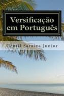 Versificacao Em Portugues di Gentil Saraiva Junior edito da Createspace