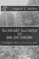 The Heart and Mind of Mr. Sycamore: Thoughts of a Country Boy di Angelo L. Walker, MR Angelo L. Walker edito da Createspace