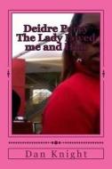Deidre Perry the Lady Loved Me and Him: I Met Her at Popeyes Chicken and Then the OLE Guy Came Back and It Was Over di Cry Dan Edwar Knight Sr edito da Createspace