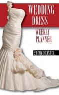Wedding Dresses Weekly Planner 2015: 2 Year Calendar di James Bates edito da Createspace