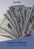 Instant Money: Get All the Information about Cash Strategies di Raut Blair edito da Createspace