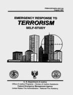 Emergency Response to Terrorism: Self-Study di Federal Emergency Management Agency, United States Fire Administration, U. S. Department of Justice edito da Createspace