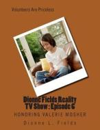 Dionne Fields Reality TV Show: Episode 6: Honoring Valerie Mosher di Dionne L. Fields edito da Createspace