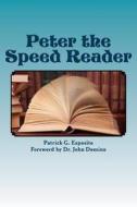 Peter the Speed Reader: Learn How Peter Became a Speed Reader and How You Can Too! di Patrick G. Esposito edito da Createspace