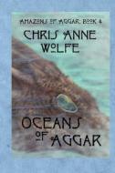 Oceans of Aggar: Amazons of Aggar Book 4 di Chris Anne Wolfe edito da Createspace