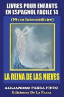 Livres Pour Enfants En Espagnol Facile 14: La Reina de Las Nieves di Alejandro Parra Pinto edito da Createspace