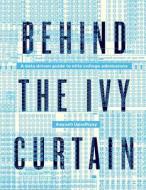 Behind the Ivy Curtain: A Data Driven Guide to Elite College Admissions di Aayush Upadhyay edito da Createspace