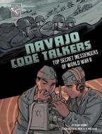 Navajo Code Talkers: Top Secret Messengers of World War II di Blake Hoena edito da CAPSTONE PR