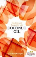 Healthy and Beautiful with Coconut Oil di Cynthia Holzapfel, Laura Holzapfel edito da HEALTHY LOVING