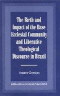 The Birth And Impact Of The Base Ecclesial Community di Andrew Dawson edito da International Scholars Publications,u.s.