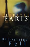 Betrayal in Paris di Doris Elaine Fell edito da HOWARD PUB CO INC