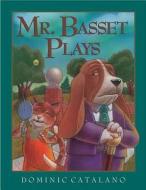 Mr. Basset Plays di Dominic Catalano edito da Boyds Mills Press