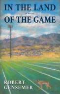 In the Land of the Game di Robert Gensemer edito da SWEETGRASS BOOKS