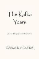 The Kafka Years di Carmen Vickers edito da Xlibris Corporation