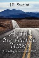 As The 5th Wheel Turns di J R Swaim edito da America Star Books