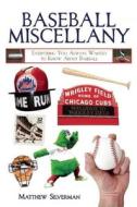 Baseball Miscellany: Everything You Always Wanted to Know about Baseball di Matthew Silverman edito da SKYHORSE PUB